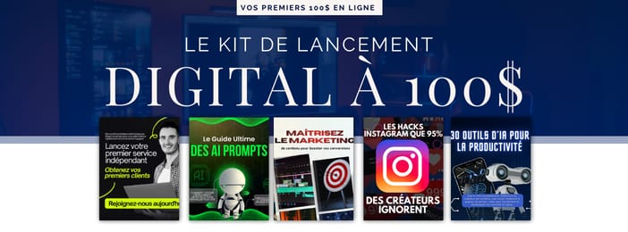 Le Kit Digital pour Générer vos Premiers 100$