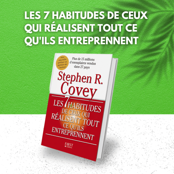 Les 7 Habitudes de ceux qui réalisent tout ce qu'ils entreprennent