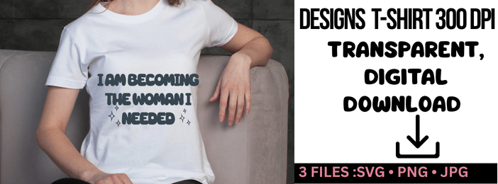 Affirmez votre puissance: T-shirt 'Je deviens la femme dont j'ai besoin' - Design SVG résolution