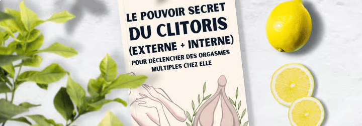 Le Pouvoir Secret du clitoris (externe + interne) pour déclancher des orgasmes multiples chez elle