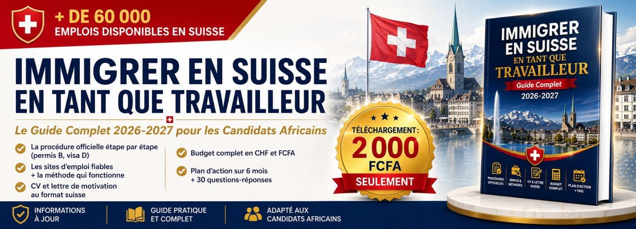 IMMIGRER EN SUISSE EN TANT QUE TRAVAILLEUR Le Guide Complet 2026-2027 pour les Candidats Africains
