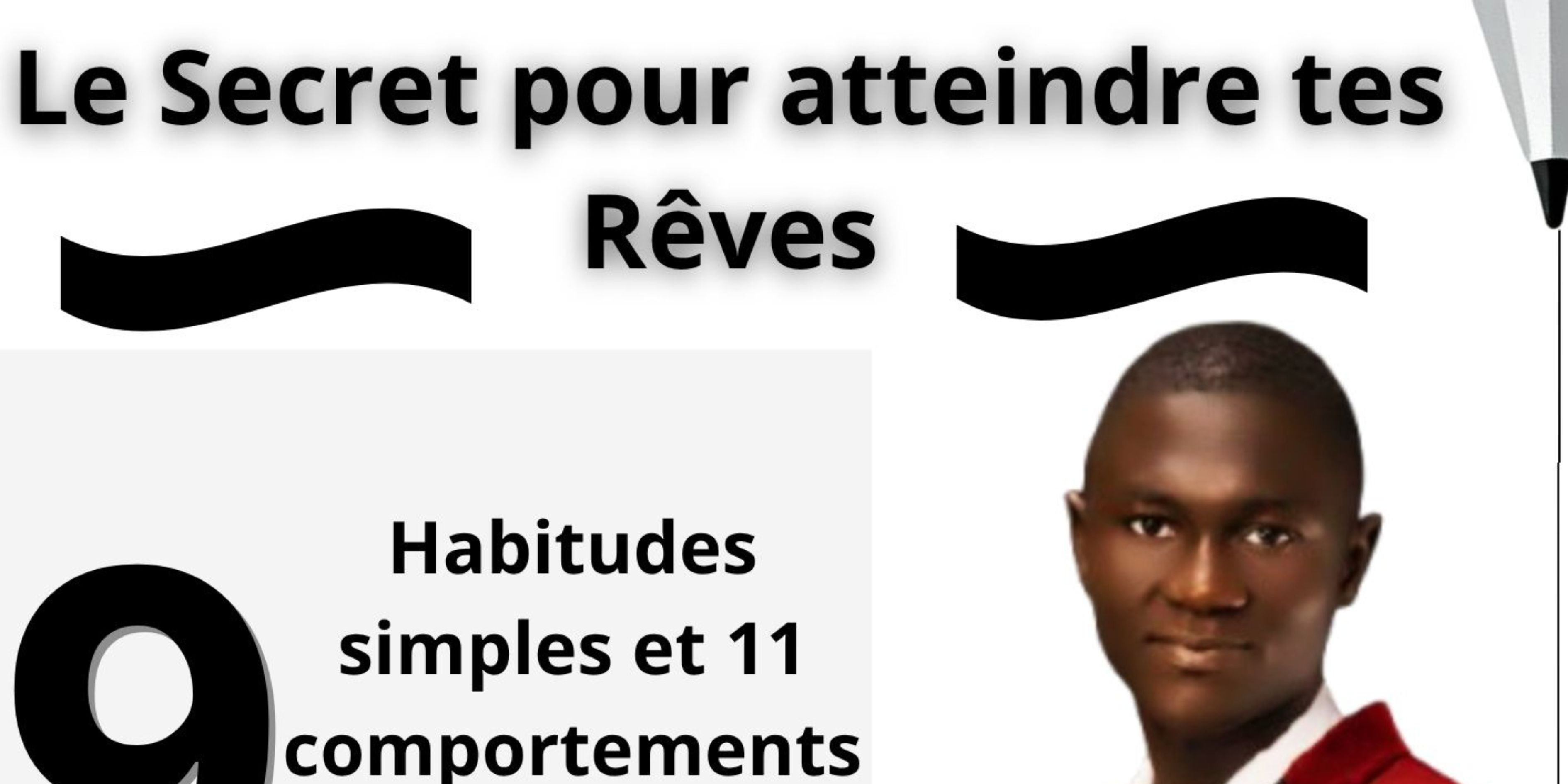 Le Secret pour Atteindre tes rêves à travers 9 Habitudes et 11 comportements