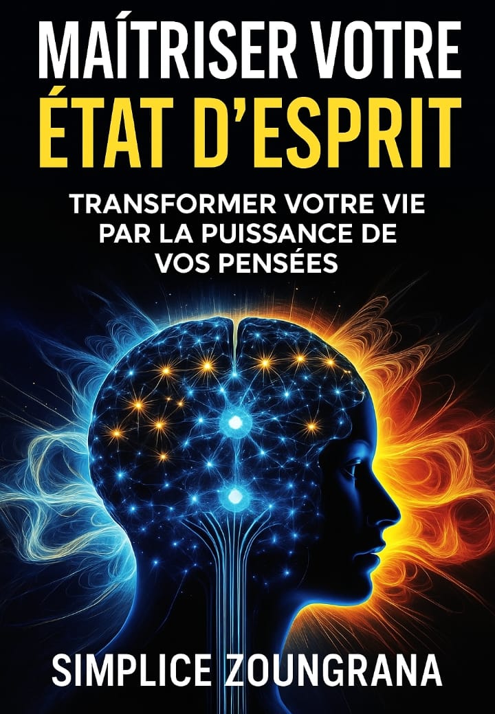 MAÎTRISER VOTRE ÉTAT D'ESPRIT : Transformer votre vie par la puissance de vos pensées