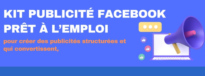 KKIT PUBLICITÉ FACEBOOK PRÊT À L’EMPLOI  : Pour lancer des publicités qui convertissent