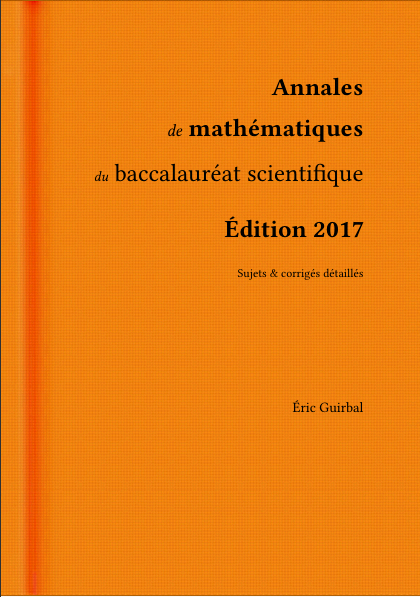 Annales de mathématiques du baccalauréat scientifique Sujets et corrigés détaillés