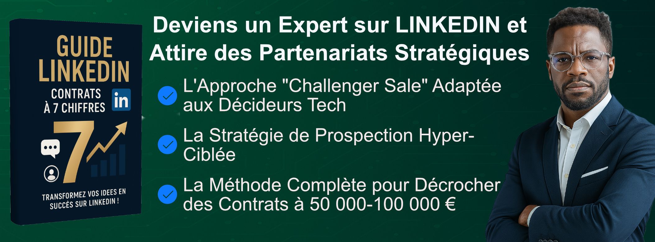 GUIDE LINKEDIN CONTRAT A 7 CHIFFRES : Transformez vos Idées en Succès sur Linkedin !