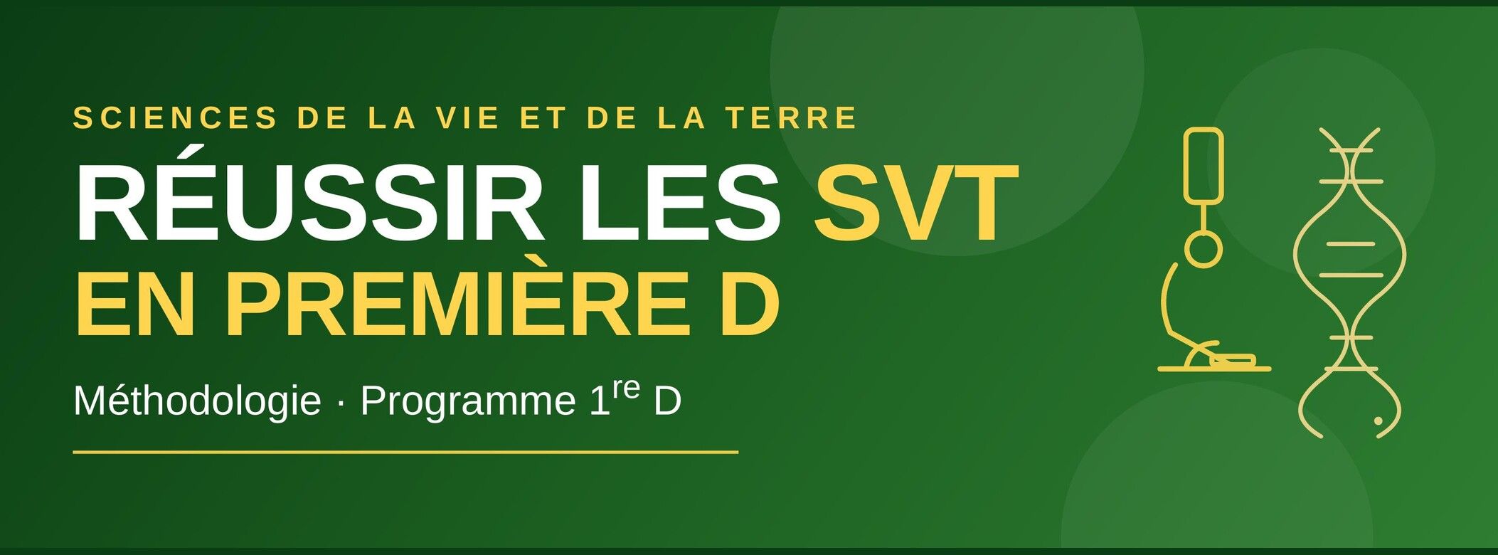 Réussir les SVT en Première D — Le guide méthode pour bien préparer le BAC
