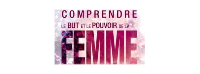 COMPRENDRE LE BUT ET LE POUVOIR DE LA FEMME