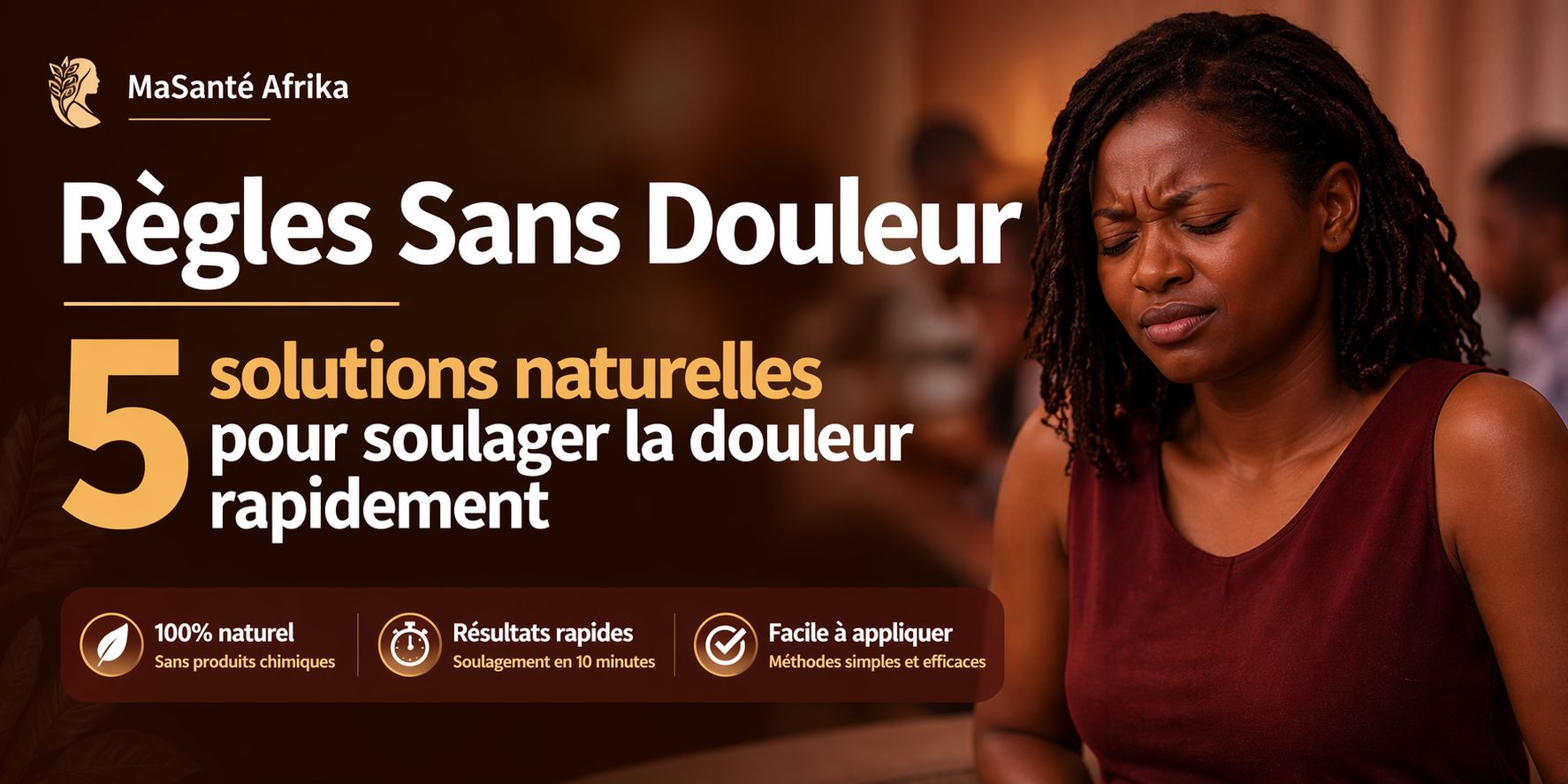 Règles Sans Douleur - 5 solutions naturelles pour te soulager en moins de 10 minutes