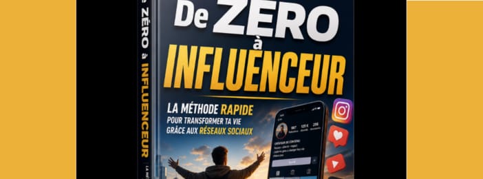 De Zéro à Influenceur : La Méthode Rapide Pour Transformer Ta Vie Grâce aux Réseaux Sociaux