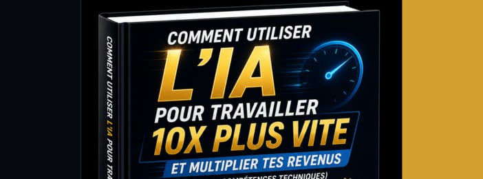 Comment utiliser l’IA pour travailler 10x plus vite et multiplier tes revenus