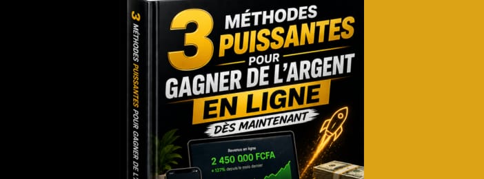 3 méthodes puissantes pour gagner de l’argent en ligne dès maintenant''