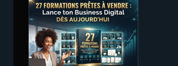 🚀 27 FORMATIONS PRÊTES À VENDRE : LANCE TON BUSINESS DIGITAL DÈS AUJOURD'HUI