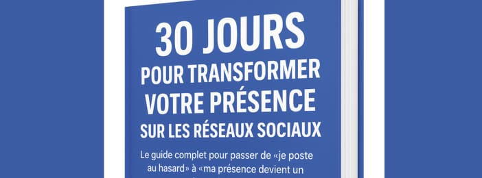 30 Jours pour transformer votre présence sur les réseaux sociaux