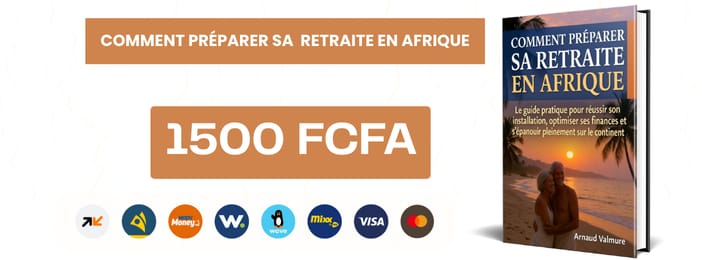 COMMENT PRÉPARER SA RETRAITE EN AFRIQUE Le guide pratique pour réussir son installation