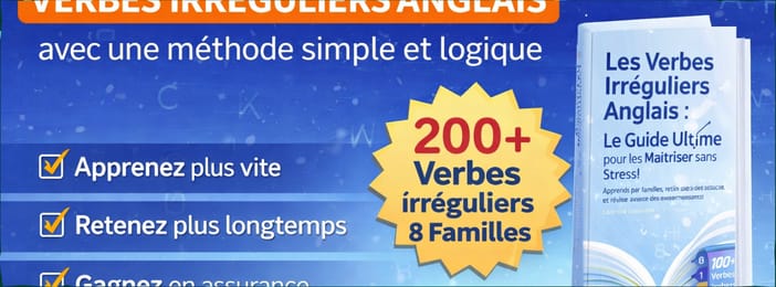 Les Verbes Irréguliers Anglais: Le Guide Ultime pour les Maîtriser sans Stress!