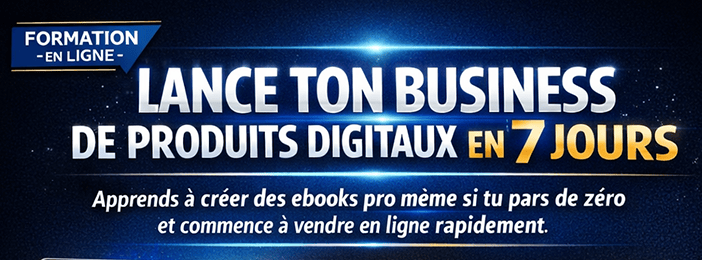 LANCE TON BUSINESS DE PRODUITS DIGITAUX EN 7 JOURS (Apprends à Créer des Ebook Pro avec l'IA)
