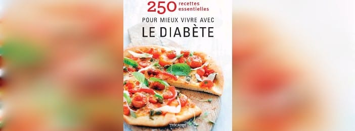 250 recettes essentielles pour mieux vivre avec le diabète