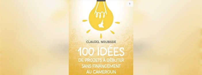 100 idées de projets a débuter sans financement au Cameroun