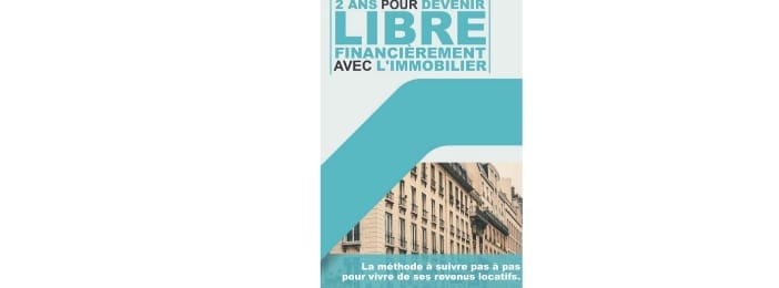 2 ANS POUR DEVENIR LIBRE FINANCIÈREMENT AVEC L'IMMOBILIER