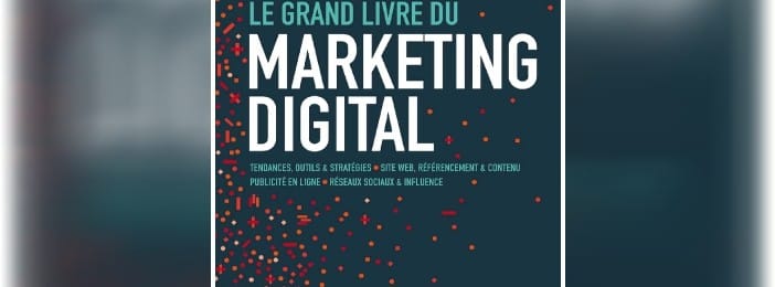 Le grand livre du marketing digital