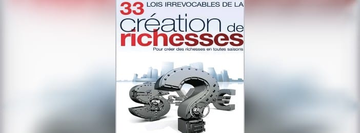 33 lois irrévocables de la création de richesses