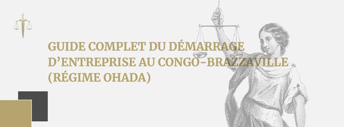 Guide complet du démarrage d’entreprise au Congo-Brazzaville (régime OHADA)