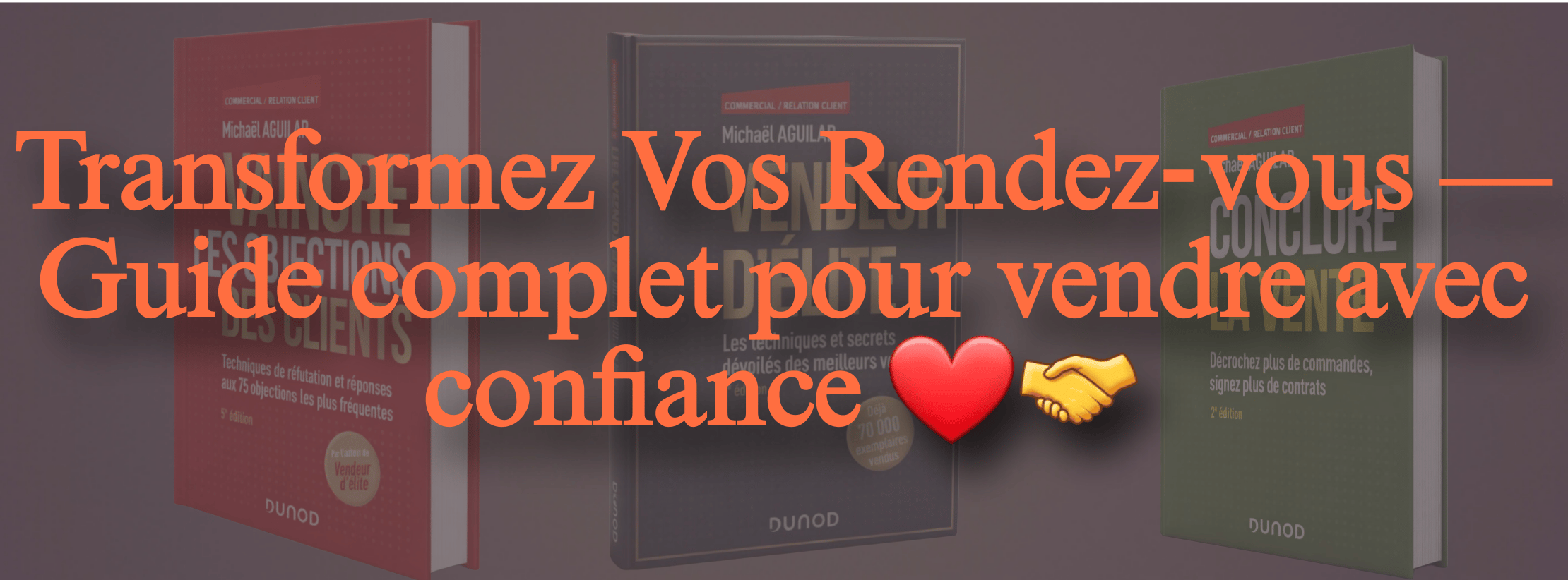 Transformez Vos Rendez‑vous — 3 ebook pour vendre avec confiance ❤️🤝