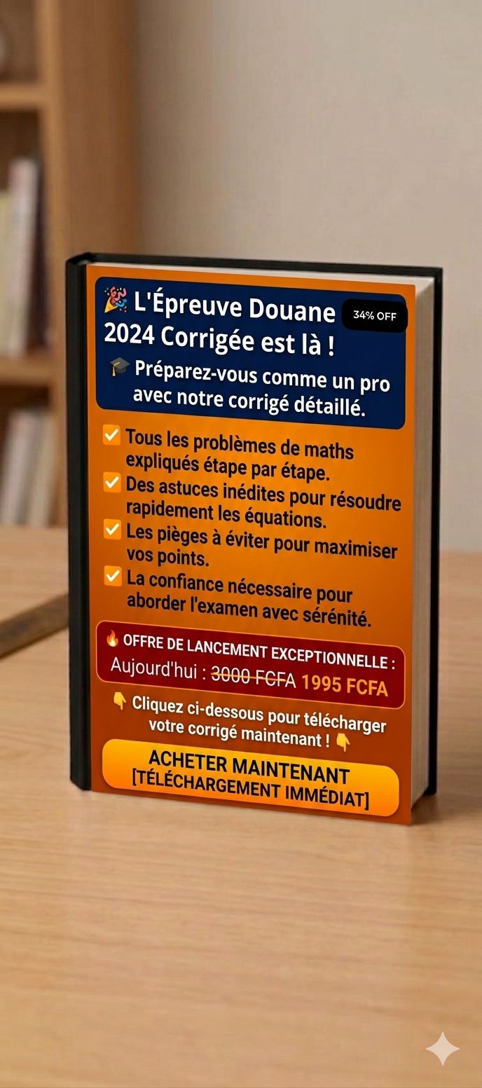 Épreuves de maths corrigée du concours douane 2024 niveau bfem