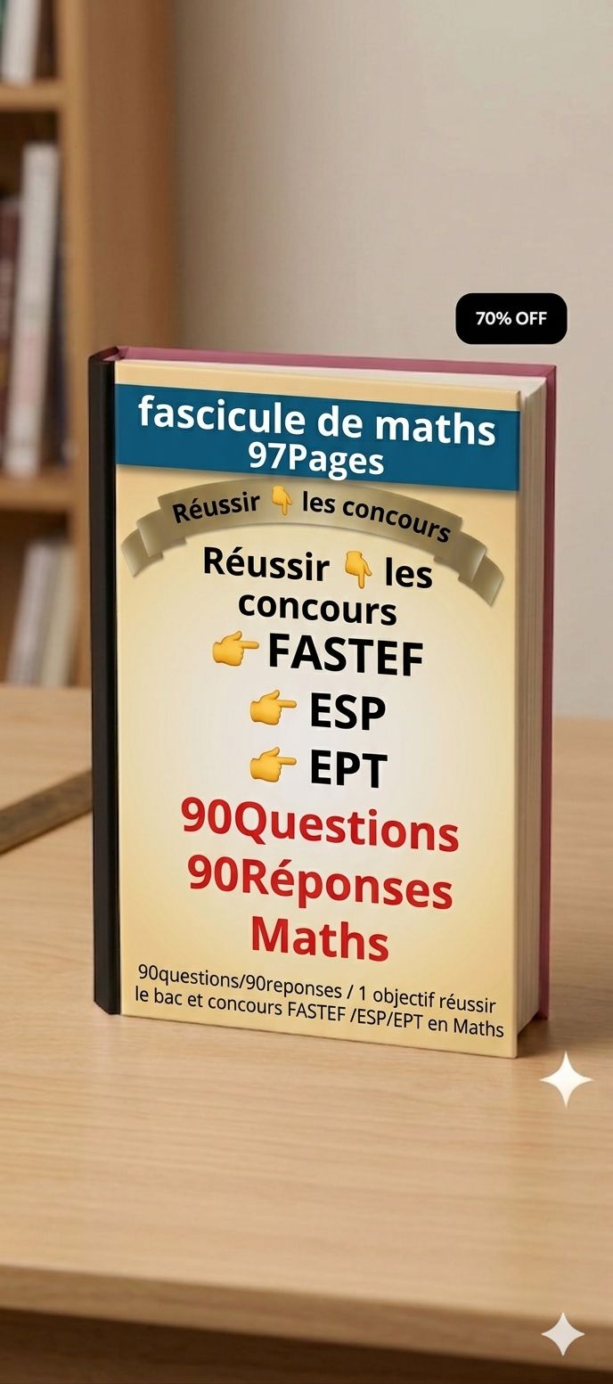 90questions/90reponses /1 objectif réussir le bac et concours FASTEF /ESP/EPT en Maths