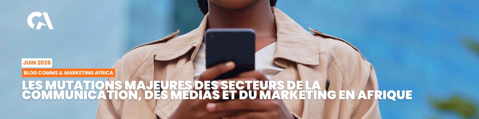 LES MUTATIONS MAJEURES DES SECTEURS DE LA COMMUNICATION, DES MÉDIAS ET DU MARKETING EN AFRIQUE