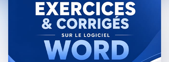 50 Exercices Word Corrigés pour Devenir Plus Rapide et Plus Professionnel