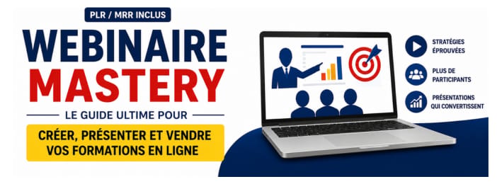 WEBINAIRE MASTERY : Le Guide Ultime Pour Créer, Présenter Et Vendre Vos Formations En Ligne
