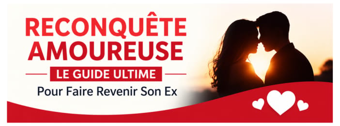Reconquête Amoureuse Ultime : Les Secrets Pour Faire Revenir Son Ex Et Raviver Les Sentiments