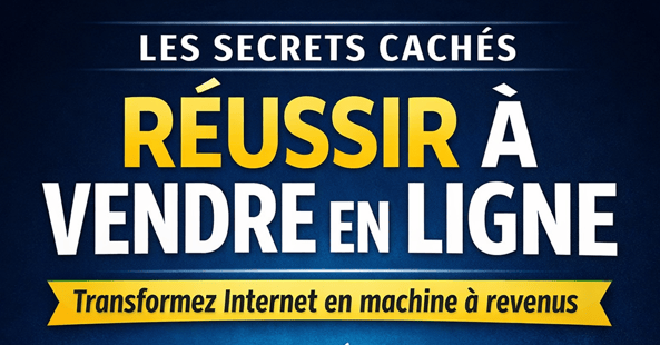 LES SECRETS CACHÉS POUR RÉUSSIR À VENDRE EN LIGNE – Guide pratique étape par étape