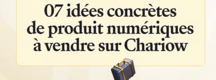 07 idées concrètes de produits numériques à vendre rapidement sur chariow