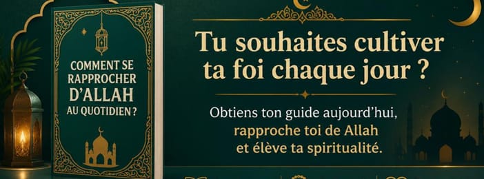 Comment se rapprocher d’Allah au quotidien ?