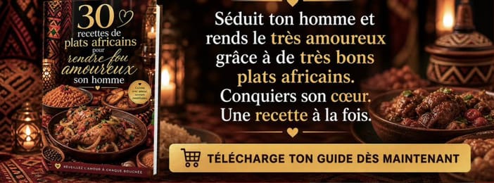 30 recettes de plats africains pour rendre fou amoureux son homme