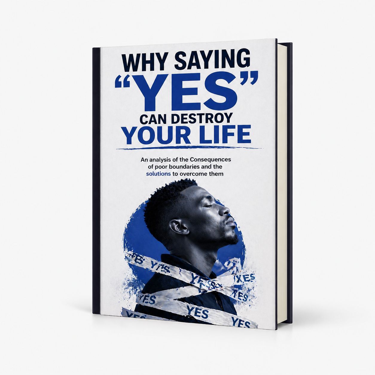WHY SAYING “YES” CAN DESTROY YOUR LIFE