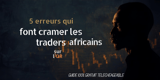 5 erreurs qui font cramer les traders africains sur l'or