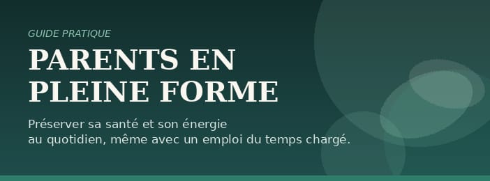 guide pratique pour préserver sa santé et son énergie quand on est parent