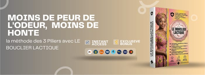 Moins de peur de l'odeur,  Moins de honte: la méthode des 3 Piliers avec LE BOUCLIER LACTIQUE