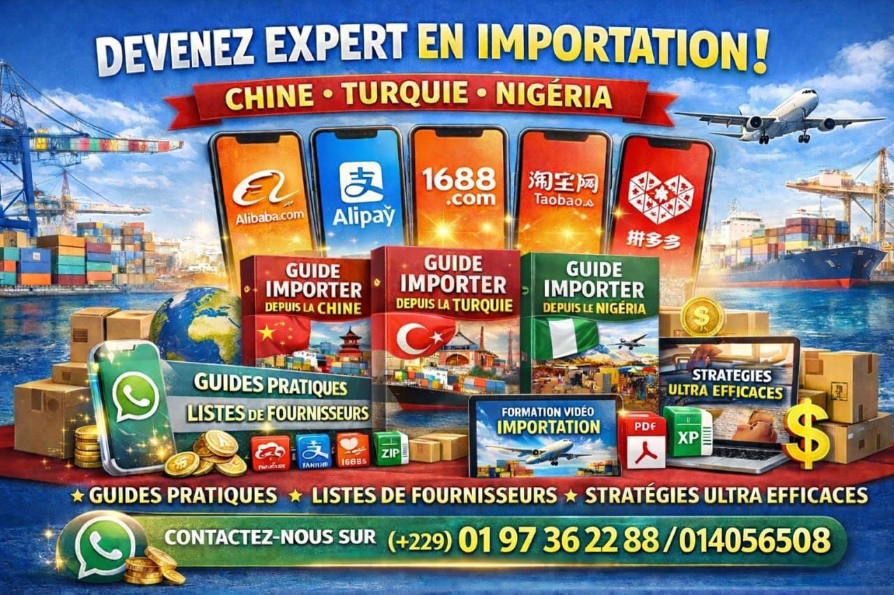 GUIDE POUR DEVENIR EXPERT EN IMPORTATION DEPUIS LA CHINE, LA TURQUIE, LE NIGERIA...