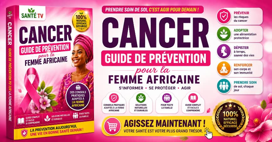🎗️ Cancer : Le Guide Complet de Prévention pour la Femme Africaine