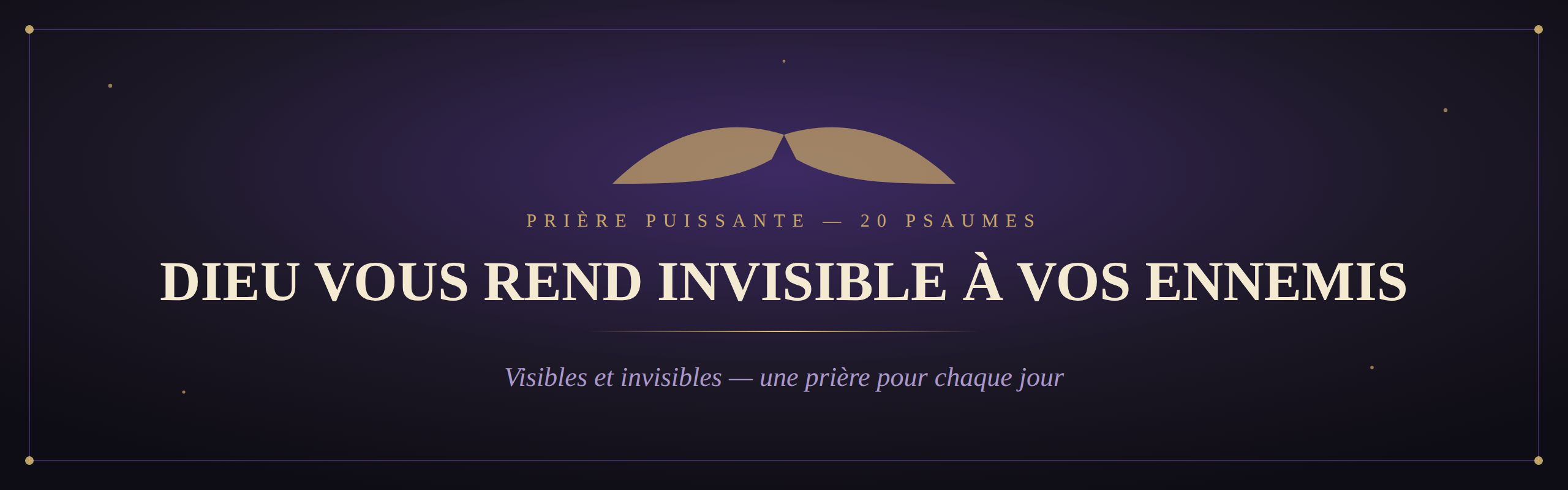 Dieu Vous Rend Invisible aux Yeux de Vos Ennemis, Visibles et Invisibles