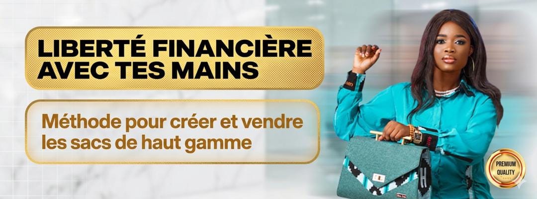 Liberté Financière avec tes mains : La méthode pour créer et vendre des sacs haut de gamme