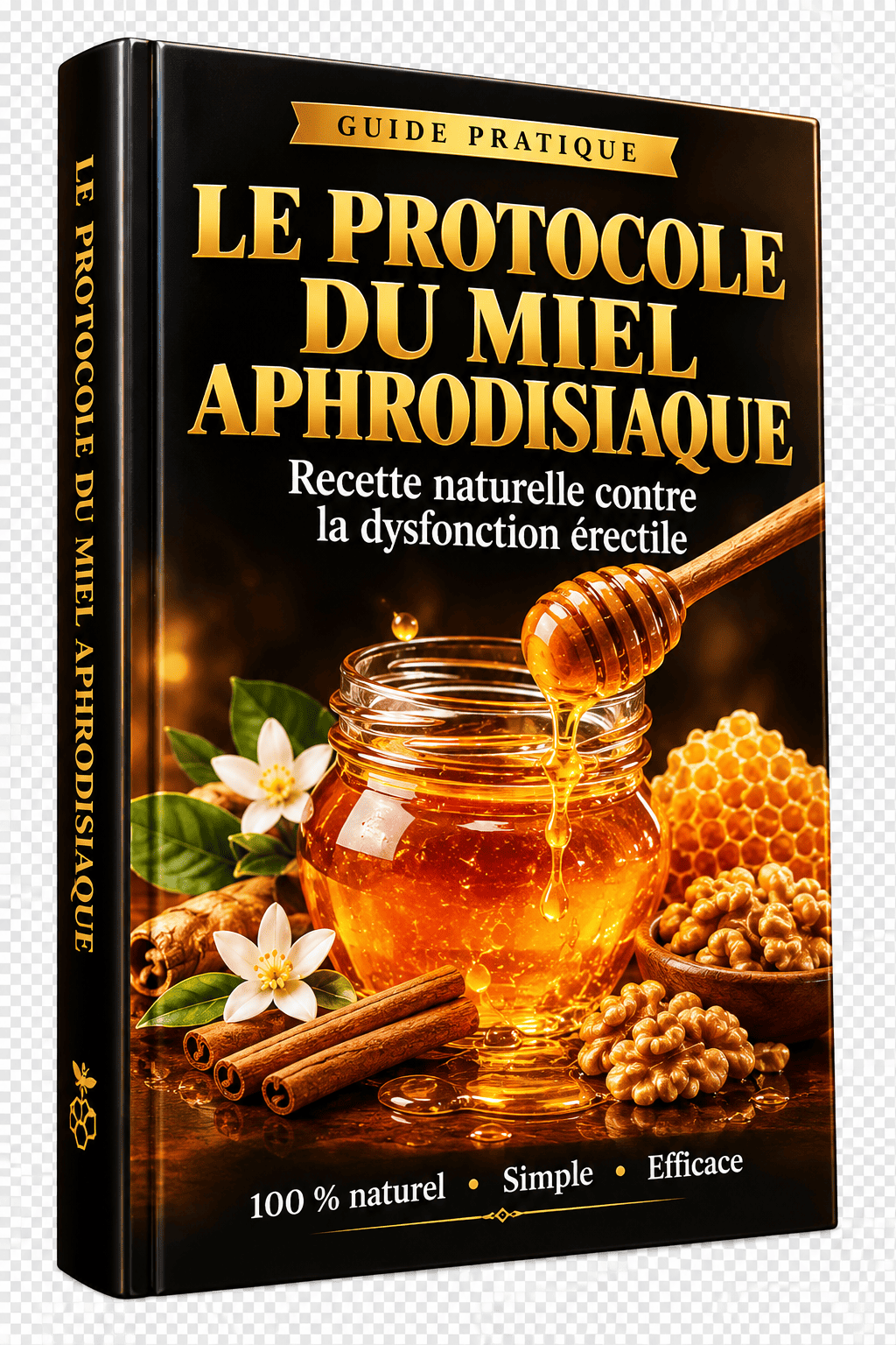 Guide pratique Le Protocole du Miel Aphrodisiaque: Recette Naturelle contre la Dysfonction Érectile