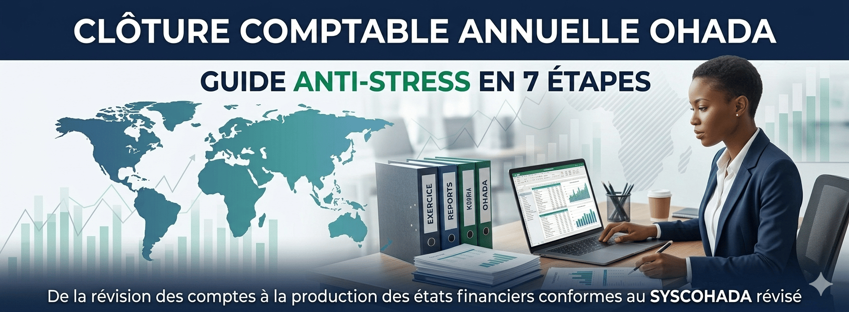 Clôture Comptable Annuelle OHADA : Guide Anti-Stress en 7 Étapes