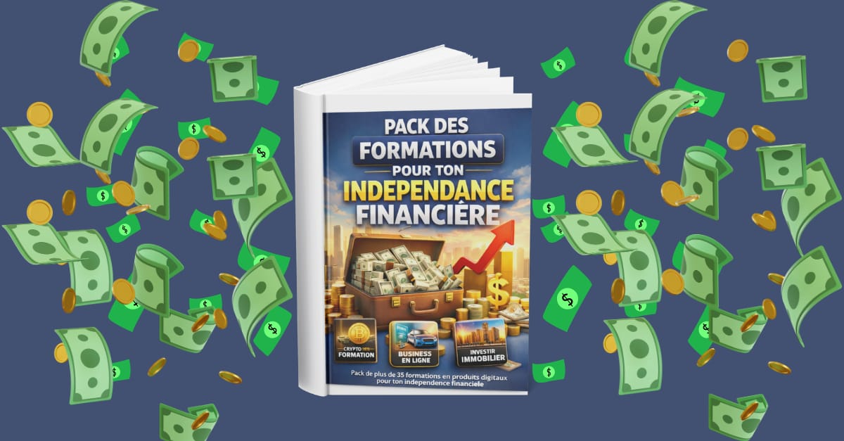 PACK DES FORMATIONS POUR TON INDEPENDANCE FINANCIERE