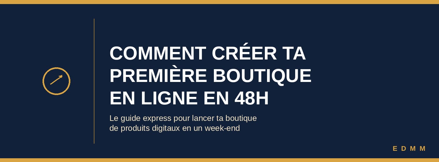 Comment créer ta première boutique en ligne en 48h